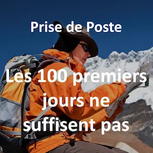 Prise de Poste : les 100 premiers jours ne suffisent pas