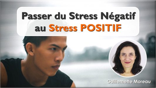 Passer du Stress négatif au Stress positif