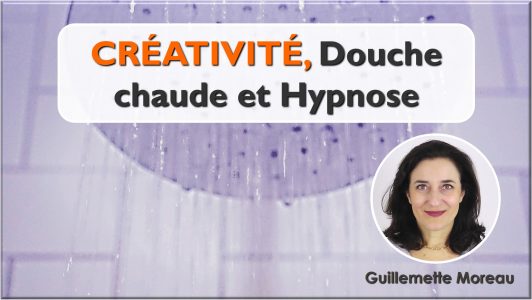 Créativité, douche chaude et hypnose
